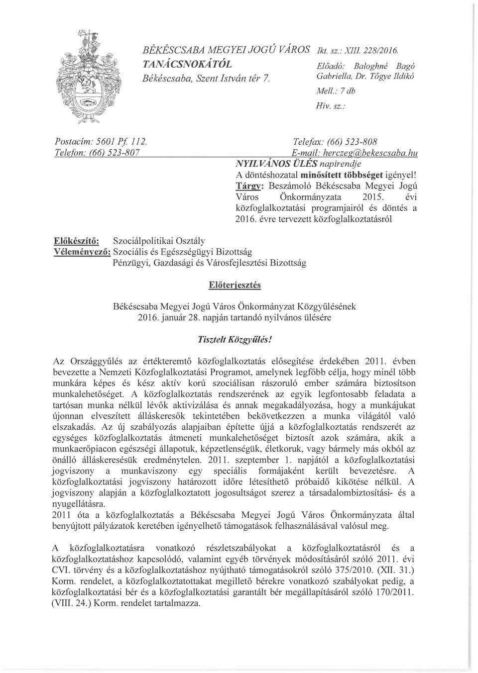 Tárgy: Beszámoló Békéscsaba Megyei Jogú Város Önkormányzata 05. ev közfoglalkoztatási programjairól és döntés a 06.