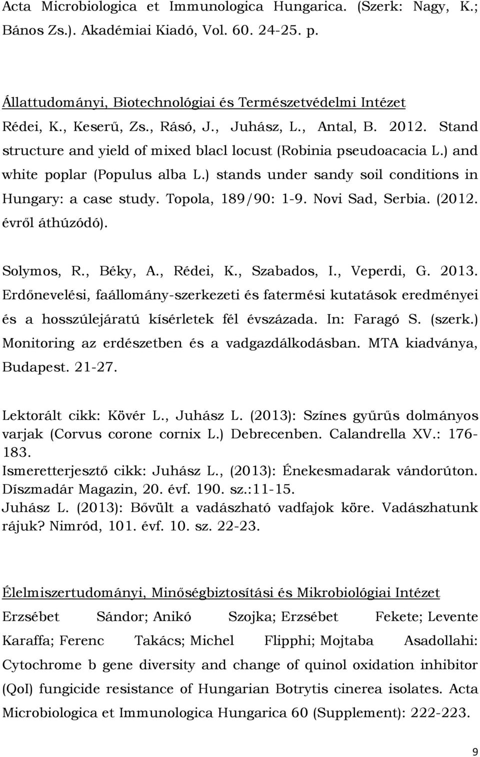 ) stands under sandy soil conditions in Hungary: a case study. Topola, 189/90: 1-9. Novi Sad, Serbia. (2012. évről áthúzódó). Solymos, R., Béky, A., Rédei, K., Szabados, I., Veperdi, G. 2013.