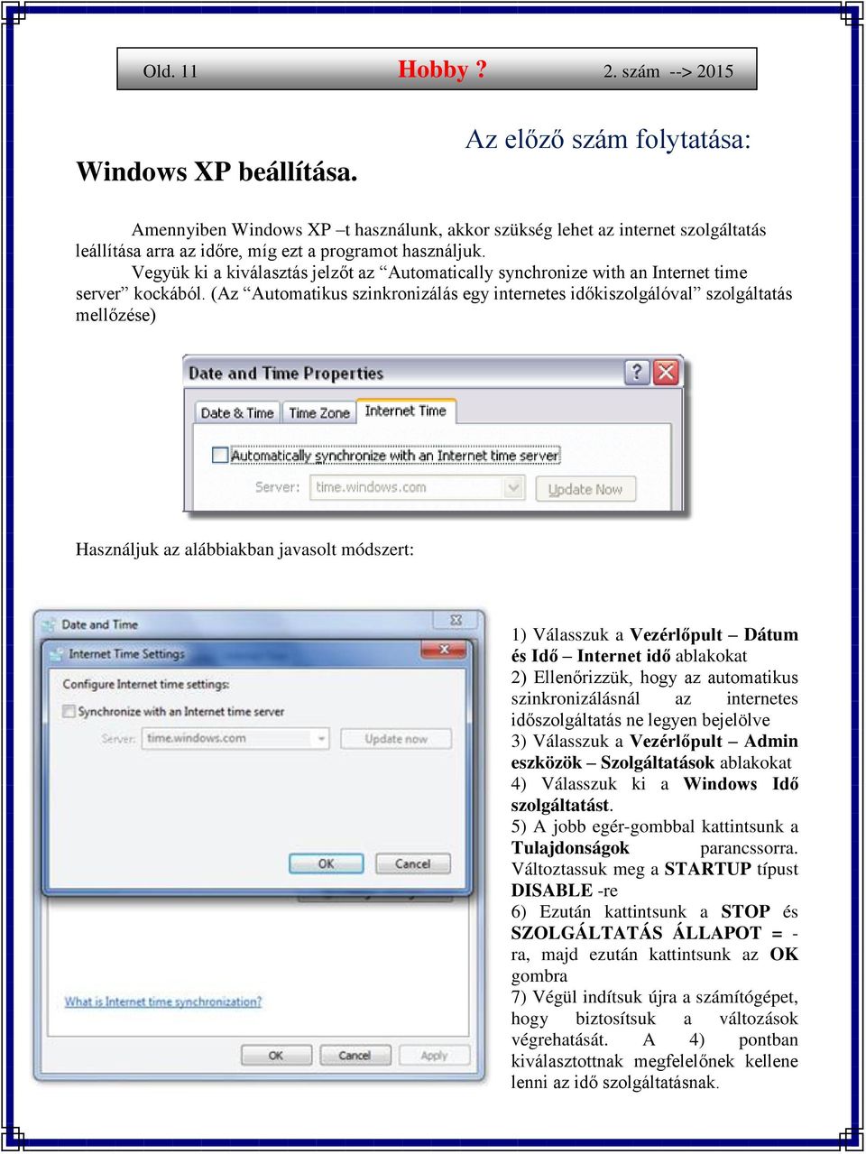 Vegyük ki a kiválasztás jelzőt az Automatically synchronize with an Internet time server kockából.