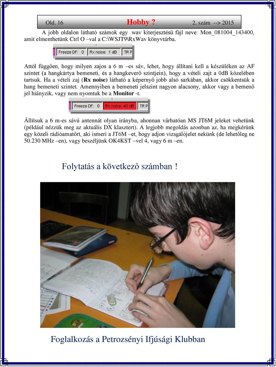 Ha a vételi zaj (Rx noise) látható a képernyő jobb alsó sarkában, akkor csökkentsük a hang bemeneti szintet.