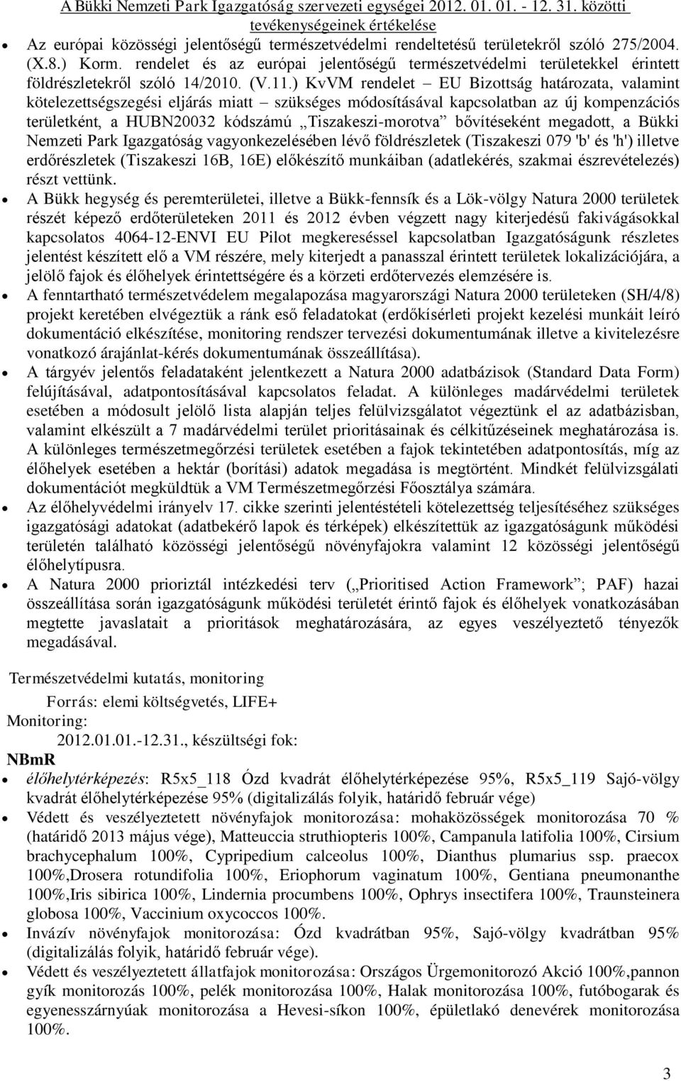 ) KvVM rendelet EU Bizottság határozata, valamint kötelezettségszegési eljárás miatt szükséges módosításával kapcsolatban az új kompenzációs területként, a HUBN20032 kódszámú Tiszakeszi-morotva