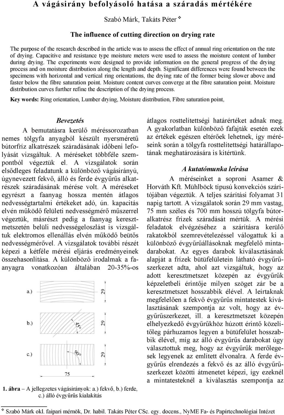Capacitive and resistance type moisture meters were used to assess the moisture content of lumber during drying.
