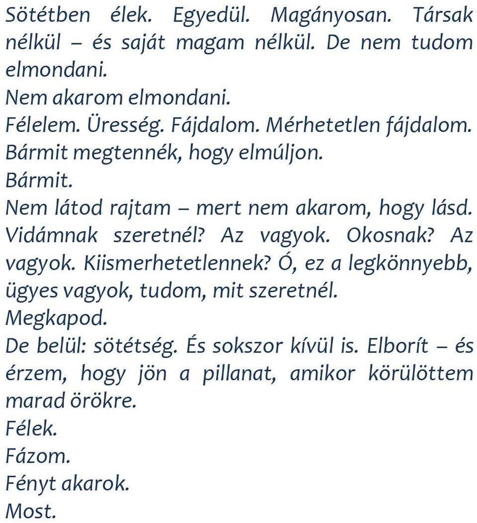 Vidámnak szeretnél? Az vagyok. Okosnak? Az vagyok. Kiismerhetetlennek? Ó, ez a legkönnyebb, ügyes vagyok, tudom, mit szeretnél.