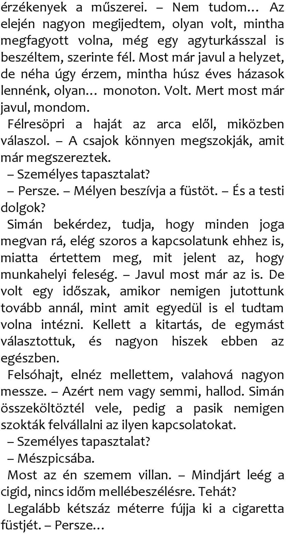 A csajok könnyen megszokják, amit már megszereztek. Személyes tapasztalat? Persze. Mélyen beszívja a füstöt. És a testi dolgok?