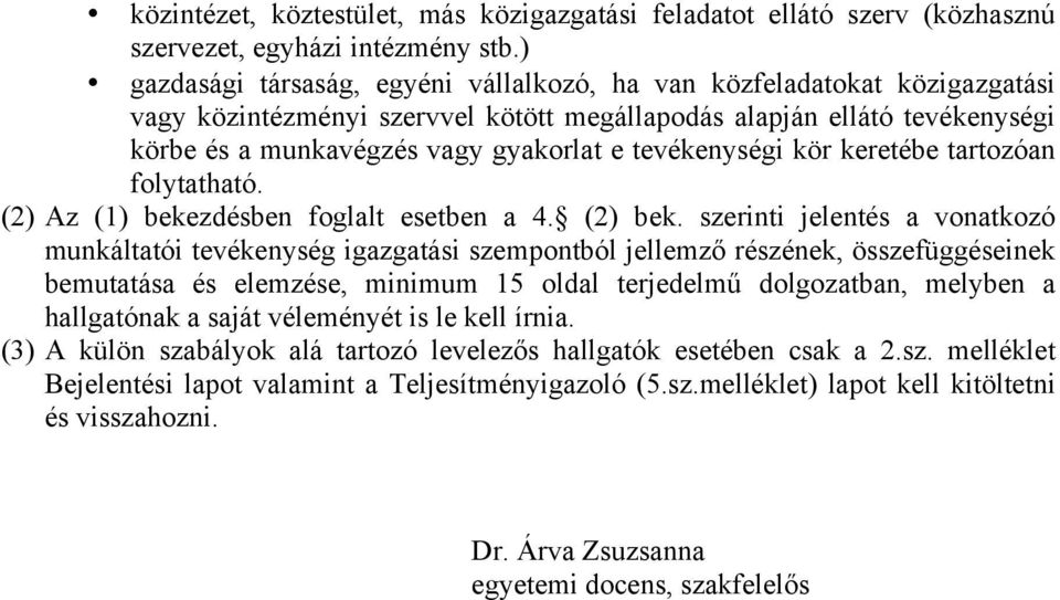 tevékenységi kör keretébe tartozóan folytatható. (2) Az (1) bekezdésben foglalt esetben a 4. (2) bek.