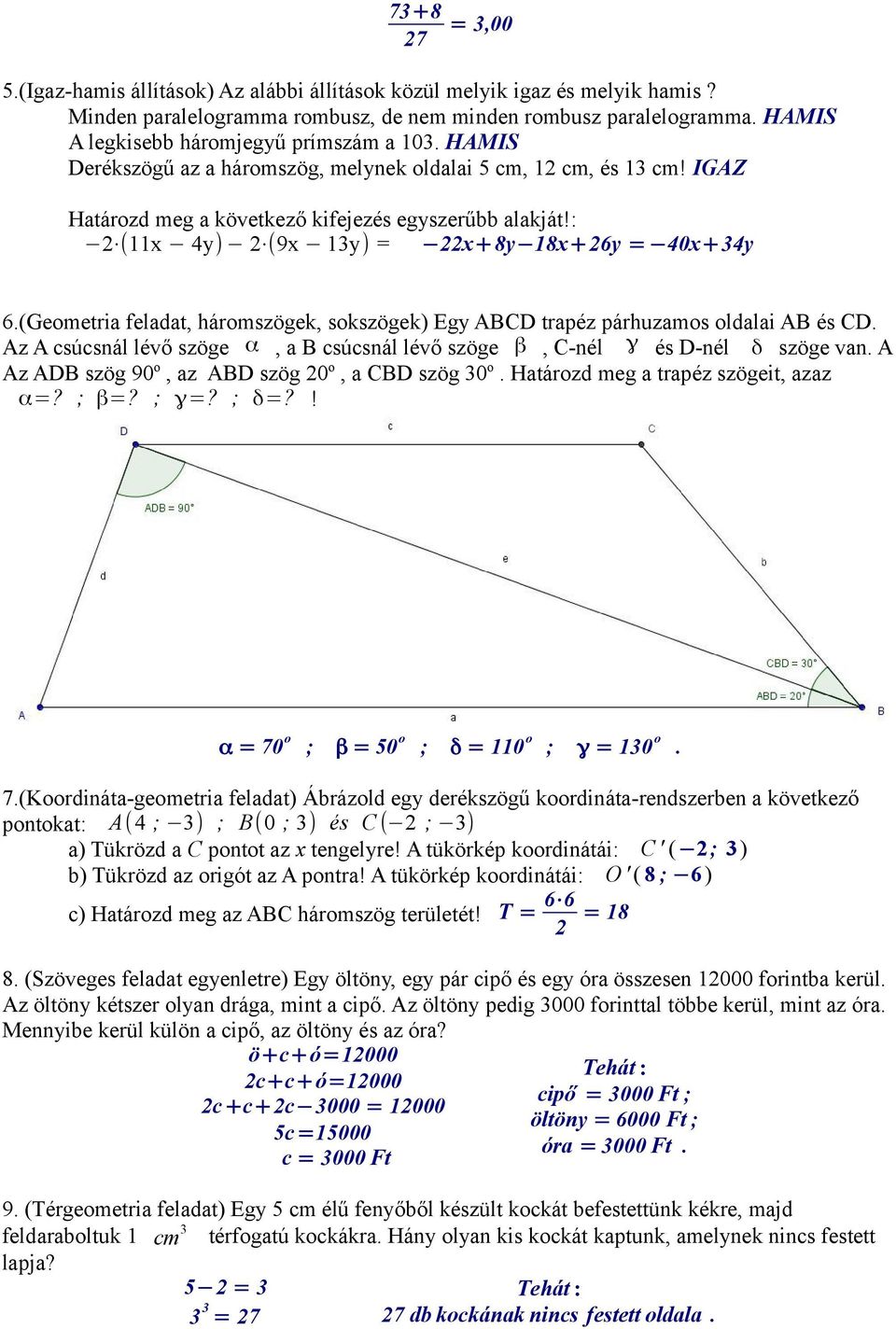 : (11x 4y) (9x 13y) = x+8y 18x+6y = 40x+34y 6.(Geometria feladat, háromszögek, sokszögek) Egy ABCD trapéz párhuzamos oldalai AB és CD.