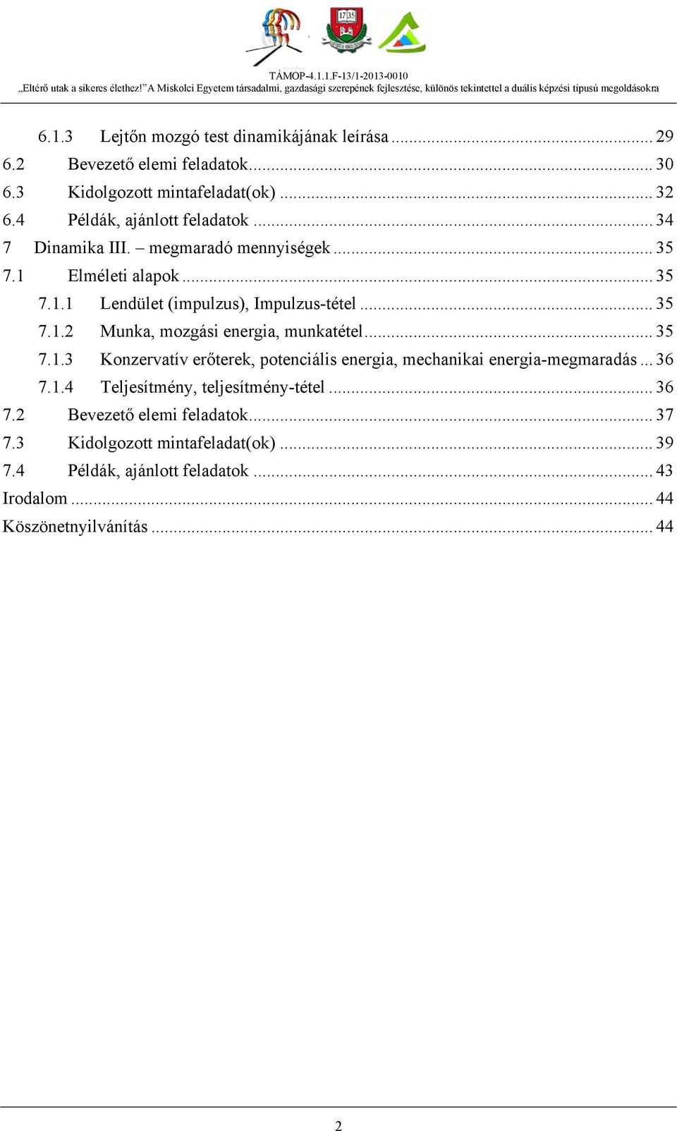 .. 35 7.1.3 Konzervatív erőterek, potenciális energia, mechanikai energia-megmaradás... 36 7.1.4 Teljesítmény, teljesítmény-tétel... 36 7. Bevezető elemi feladatok.