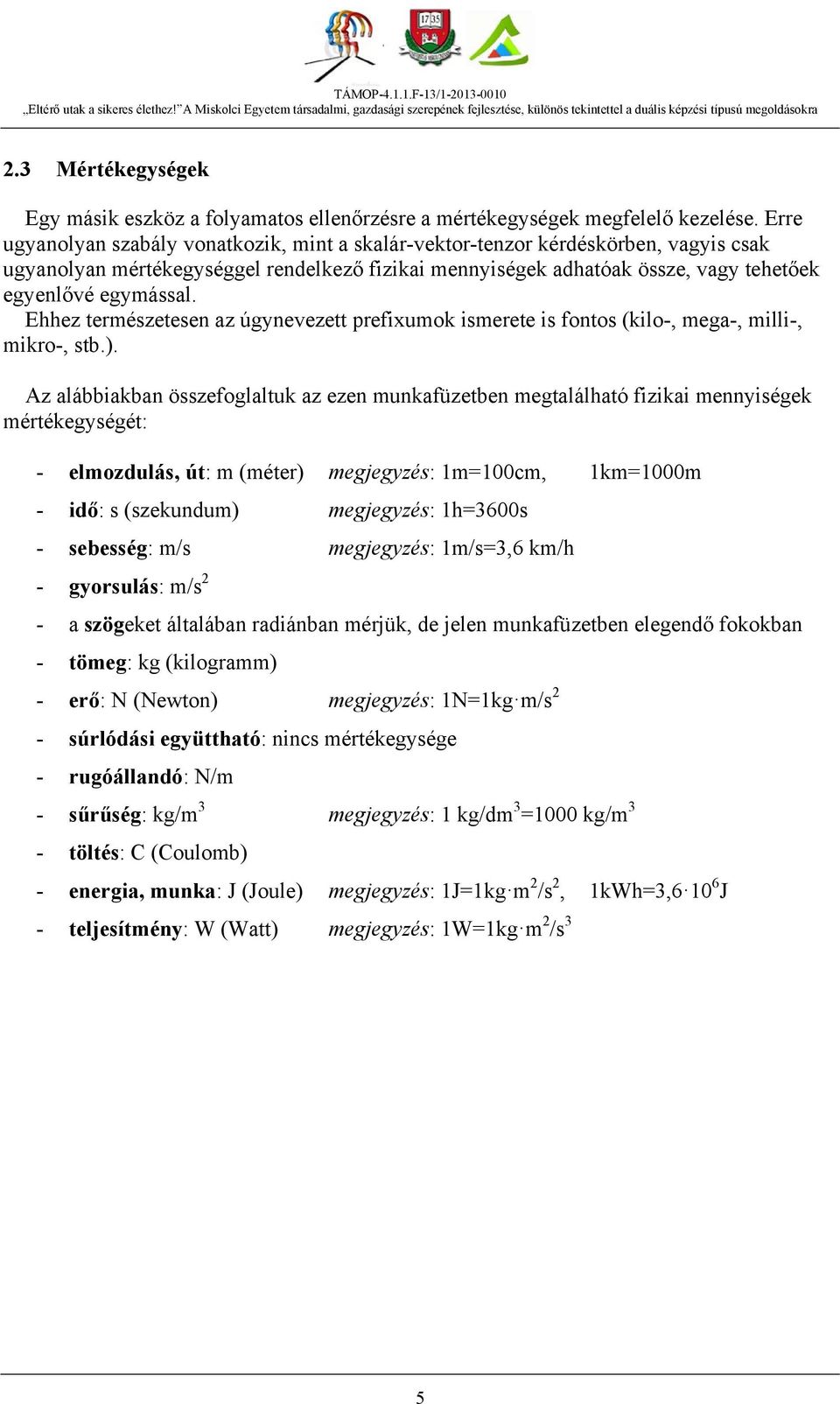 Ehhez természetesen az úgynevezett prefixumok ismerete is fontos (kilo-, mega-, milli-, mikro-, stb.).