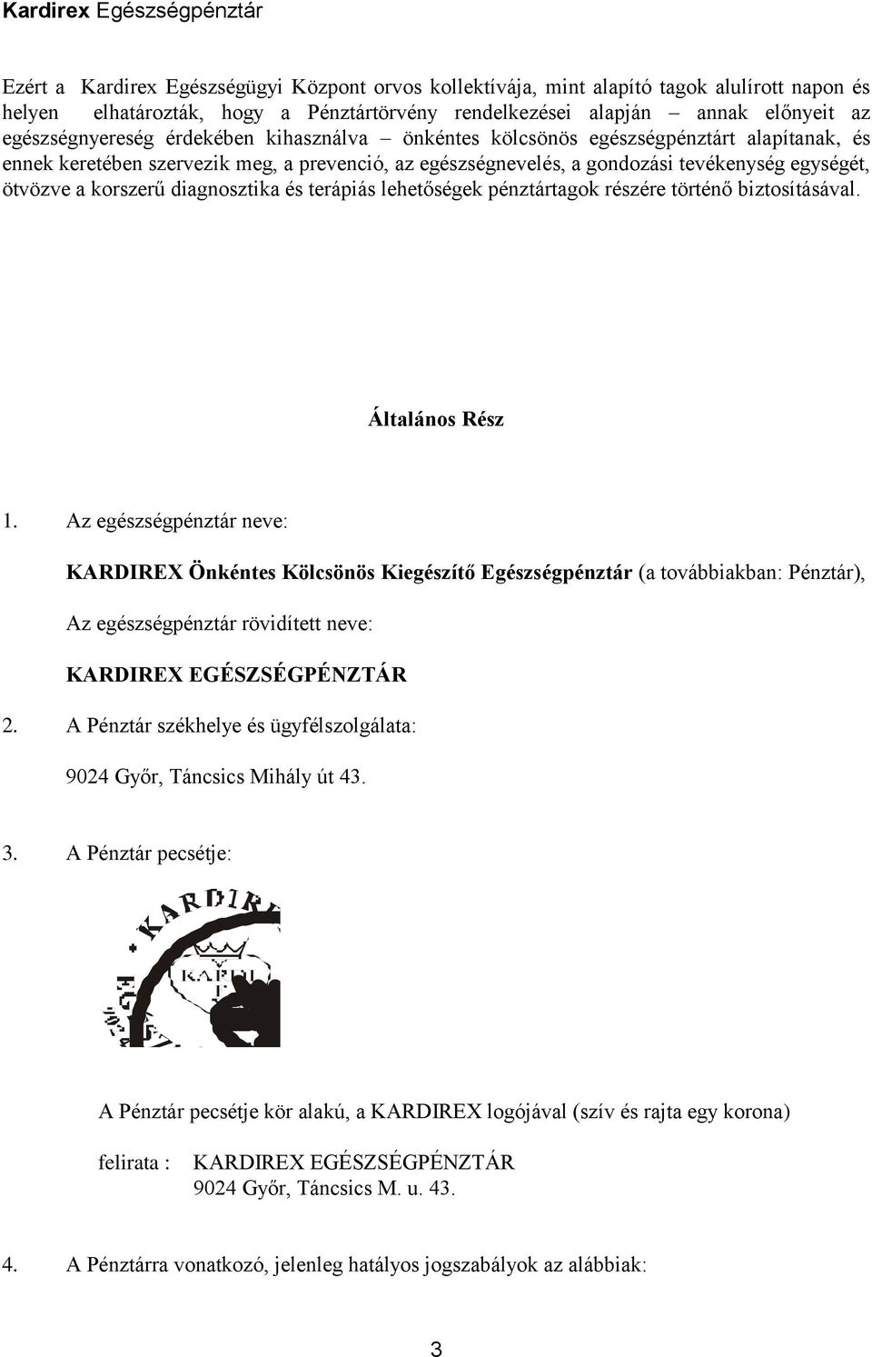 diagnosztika és terápiás lehetőségek pénztártagok részére történő biztosításával. Általános Rész 1.