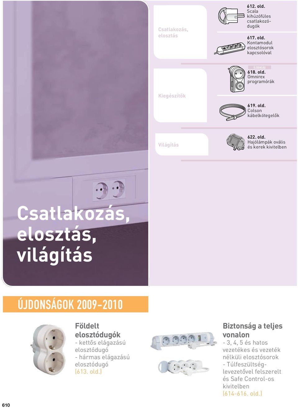 Hajólámpák ovális és kerek kivitelben Csatlakozás, elosztás, világítás OK 2009-2010 Földelt elosztódugók - kettôs elágazású elosztódugó -