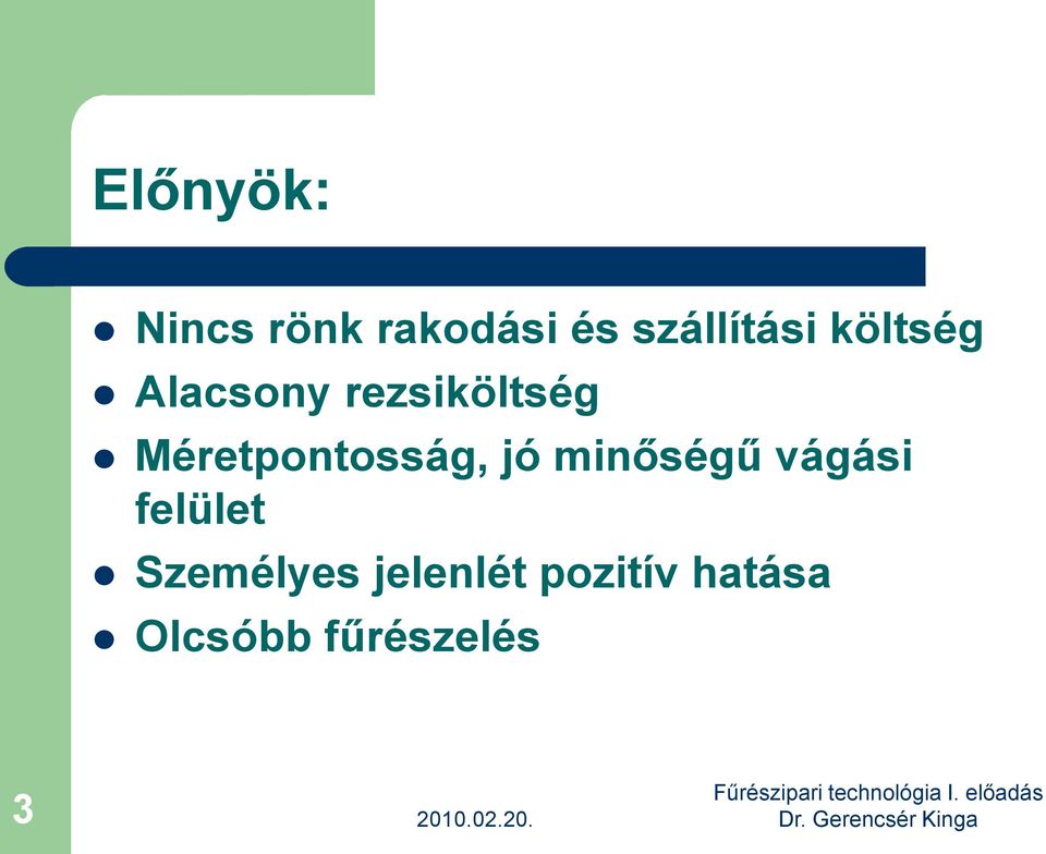 Méretpontosság, jó minőségű vágási felület