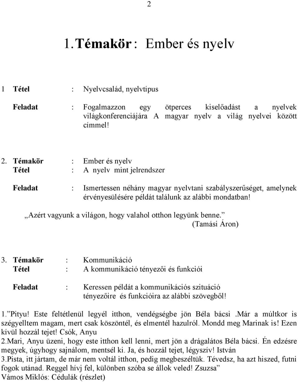 Azért vagyunk a világon, hogy valahol otthon legyünk benne. (Tamási Áron) 3.