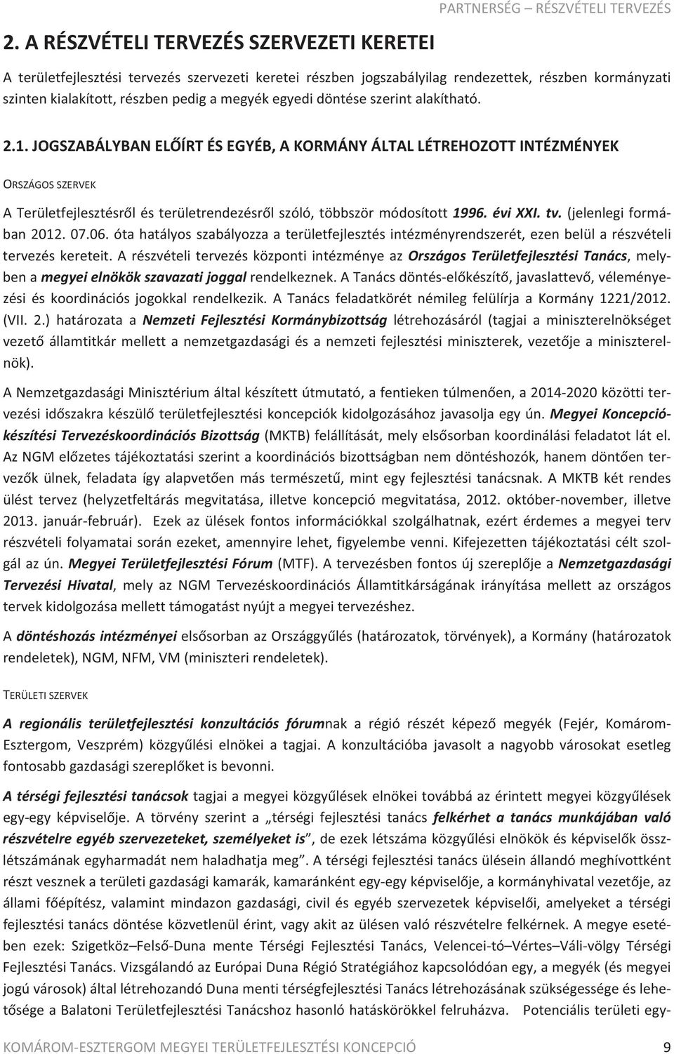 JOGSZABÁLYBANELÍRTÉSEGYÉB,AKORMÁNYÁLTALLÉTREHOZOTTINTÉZMÉNYEK ORSZÁGOSSZERVEK ATerületfejlesztésrlésterületrendezésrlszóló,többszörmódosított1996.éviXXI.tv.(jelenlegiformá ban2012.07.06.