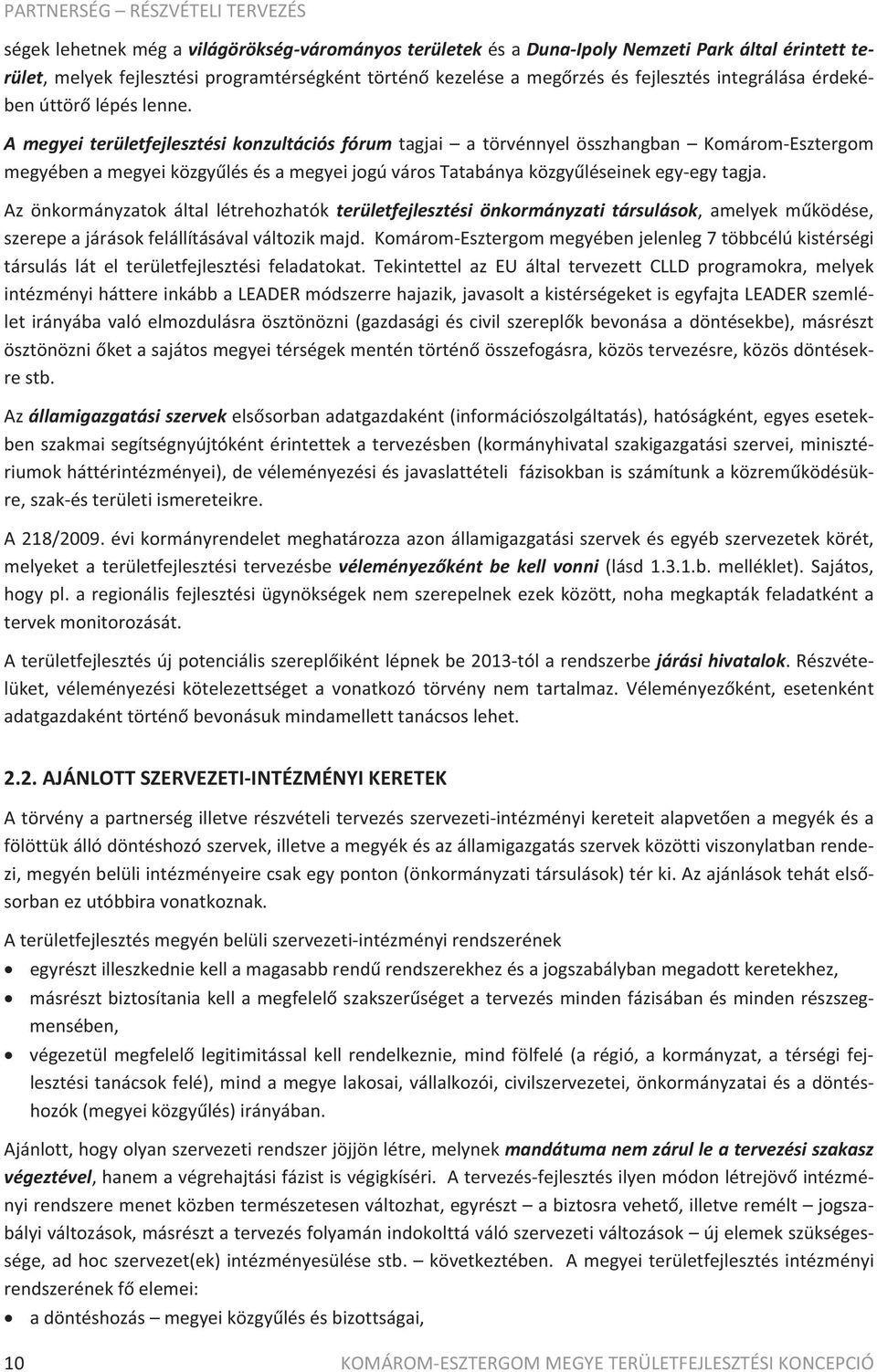 Amegyeiterületfejlesztésikonzultációsfórumtagjai atörvénnyelösszhangban KomáromEsztergom megyébenamegyeiközgylésésamegyeijogúvárostatabányaközgyléseinekegyegytagja.
