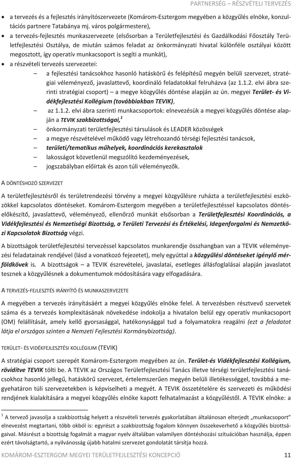 letfejlesztésiosztálya,demiutánszámosfeladatazönkormányzatihivatalkülönféleosztályaiközött megosztott,ígyoperatívmunkacsoportissegítiamunkát), arészvételitervezésszervezetei: