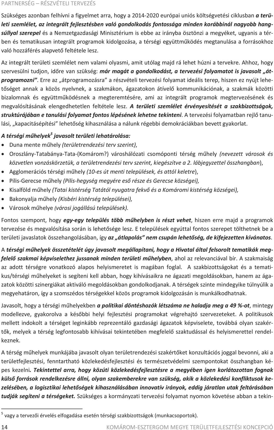 benéstematikusanintegráltprogramokkidolgozása,atérségiegyüttmködésmegtanulásaaforrásokhoz valóhozzáférésalapvetfeltételelesz.