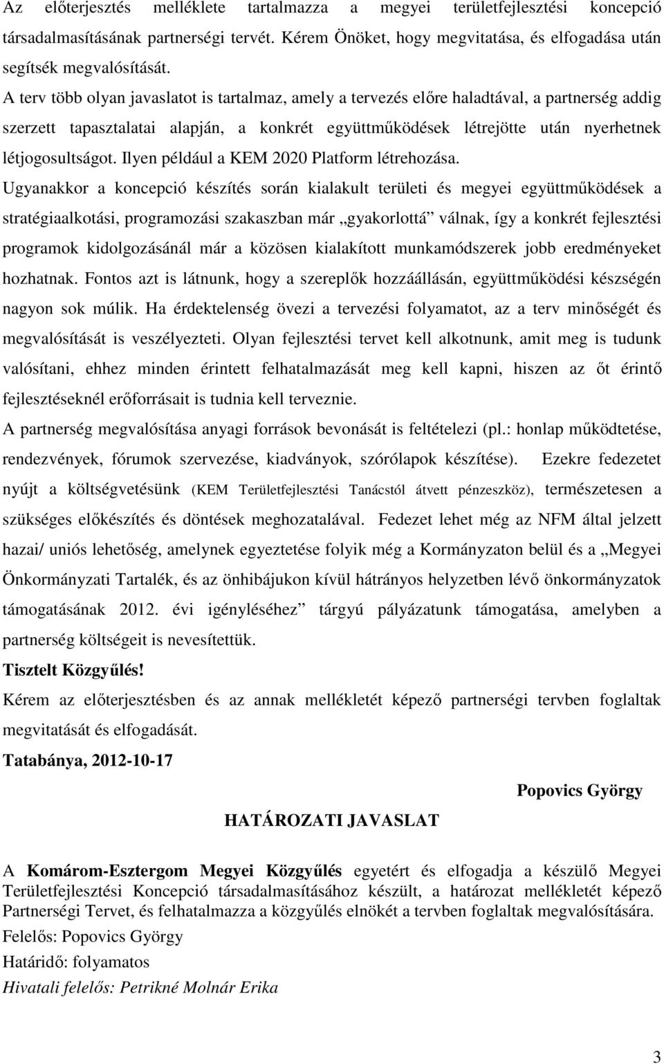Ilyen például a KEM 2020 Platform létrehozása.