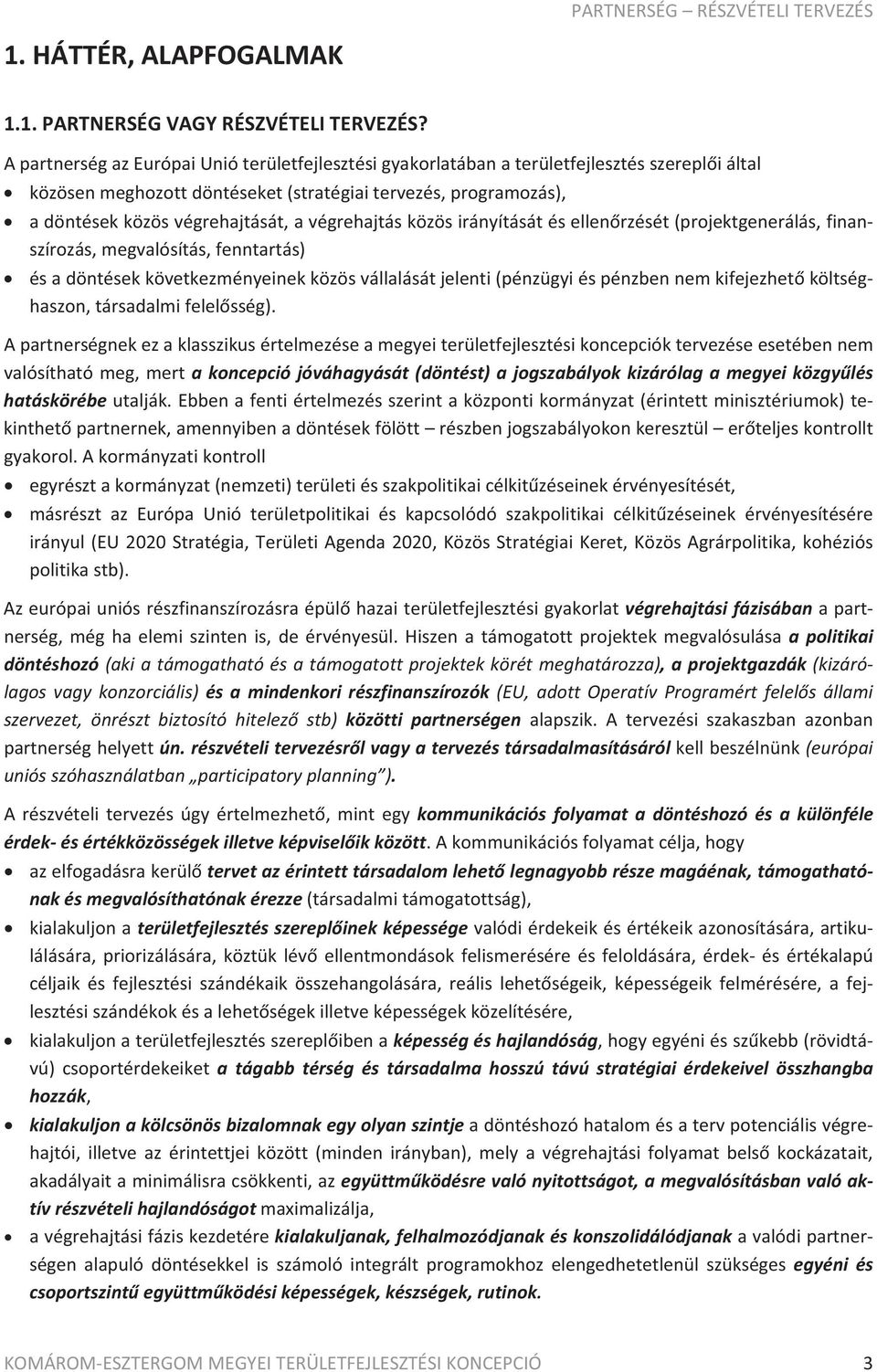 adöntésekközösvégrehajtását,avégrehajtásközösirányításátésellenrzését(projektgenerálás,finan szírozás,megvalósítás,fenntartás)