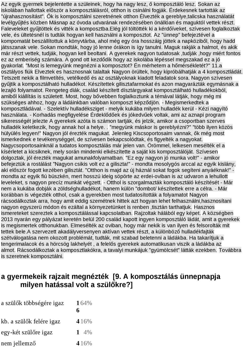 Ők is komposztálni szeretnének otthon Élvezték a gereblye,talicska használatát levélgyűjtés közben Másnap az óvoda udvarának rendezésében önállóan és maguktól vettek részt.