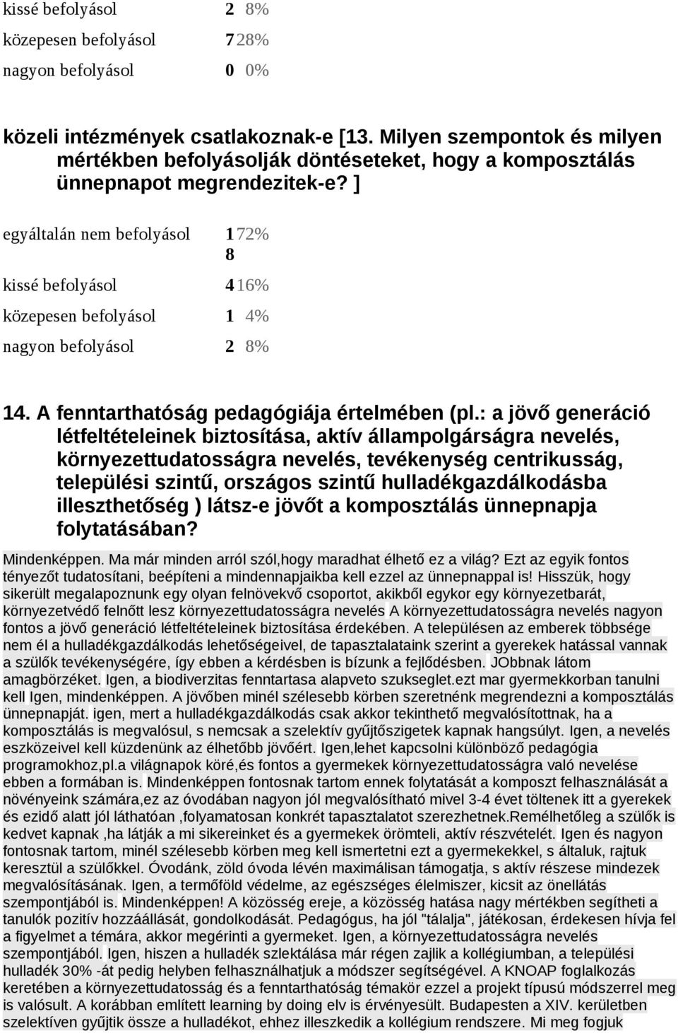 ] egyáltalán nem befolyásol 172% 8 kissé befolyásol 416% közepesen befolyásol 1 4% nagyon befolyásol 2 8% 14. A fenntarthatóság pedagógiája értelmében (pl.