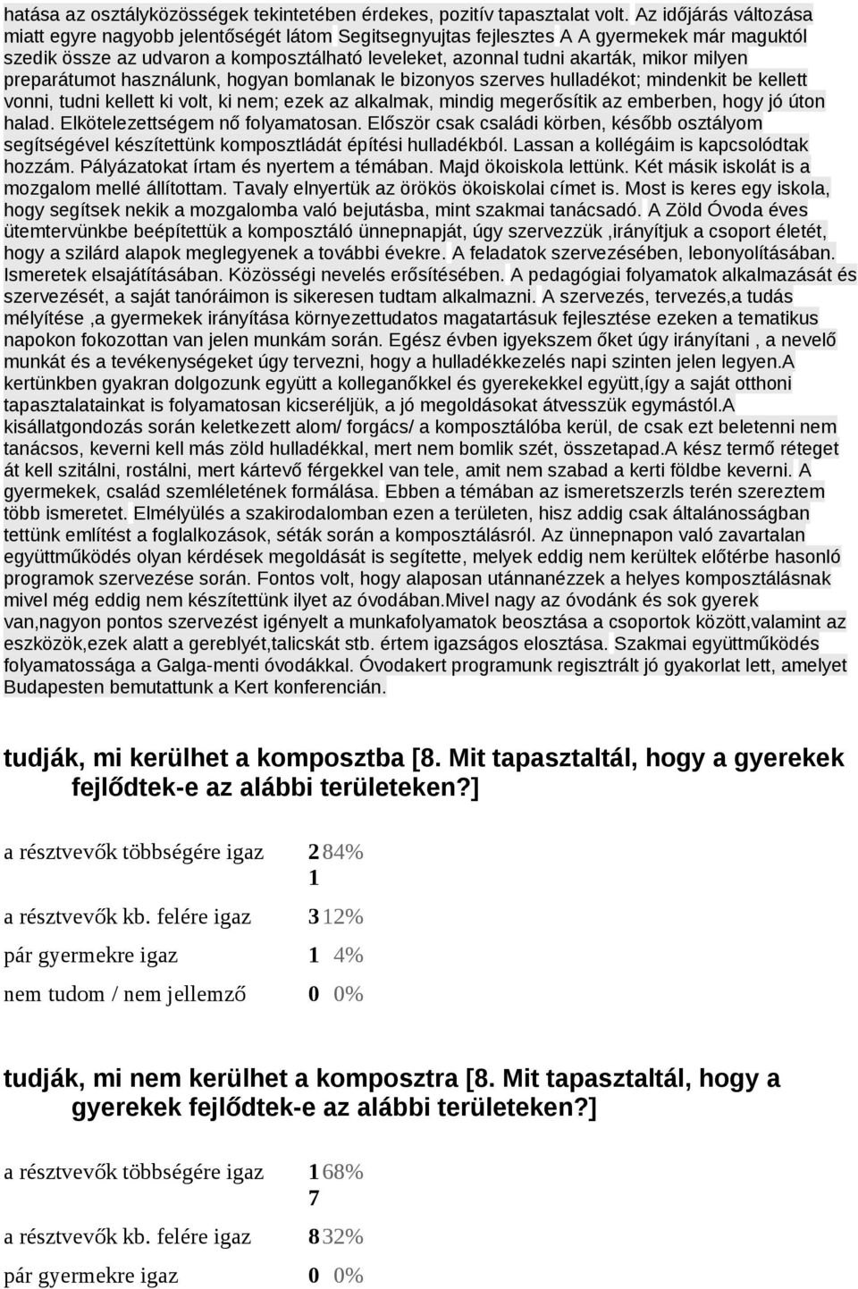 milyen preparátumot használunk, hogyan bomlanak le bizonyos szerves hulladékot; mindenkit be kellett vonni, tudni kellett ki volt, ki nem; ezek az alkalmak, mindig megerősítik az emberben, hogy jó
