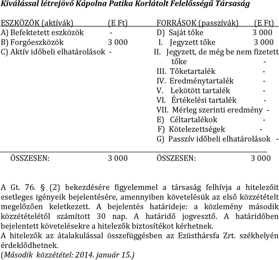 Mérleg szerinti eredmény - E) Céltartalékok - F) Kötelezettségek - G) Passzív időbeli elhatárolások - ÖSSZESEN: 3000 ÖSSZESEN: 3000 A Gt. 76.