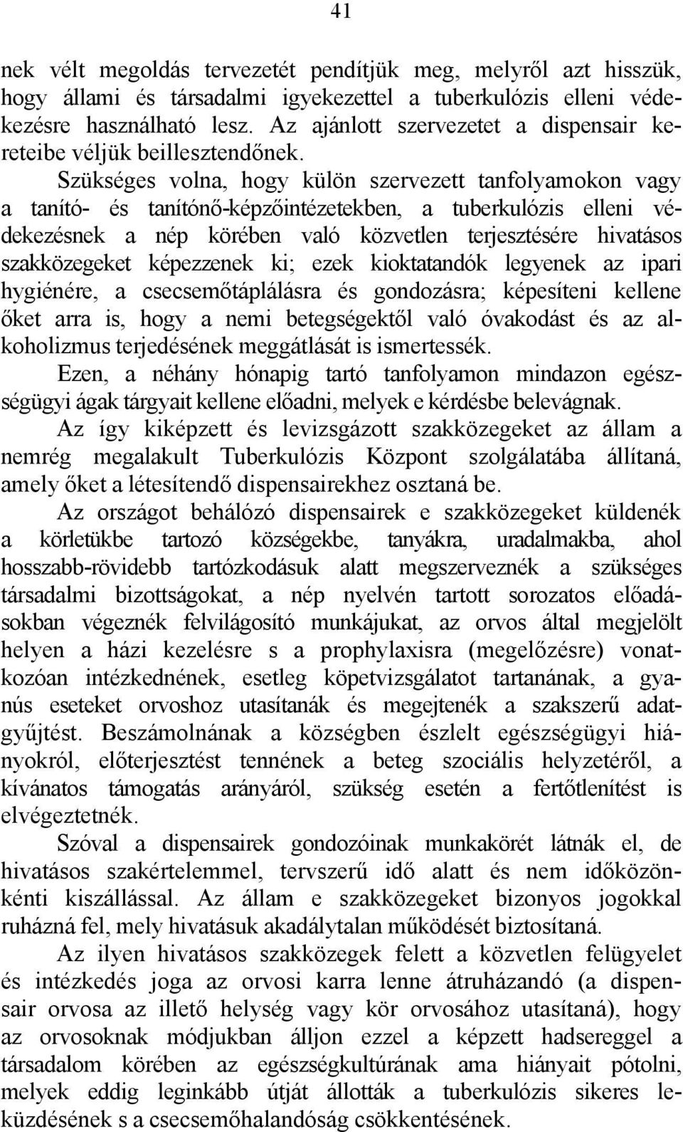 Szükséges volna, hogy külön szervezett tanfolyamokon vagy a tanító- és tanítónő-képzőintézetekben, a tuberkulózis elleni védekezésnek a nép körében való közvetlen terjesztésére hivatásos