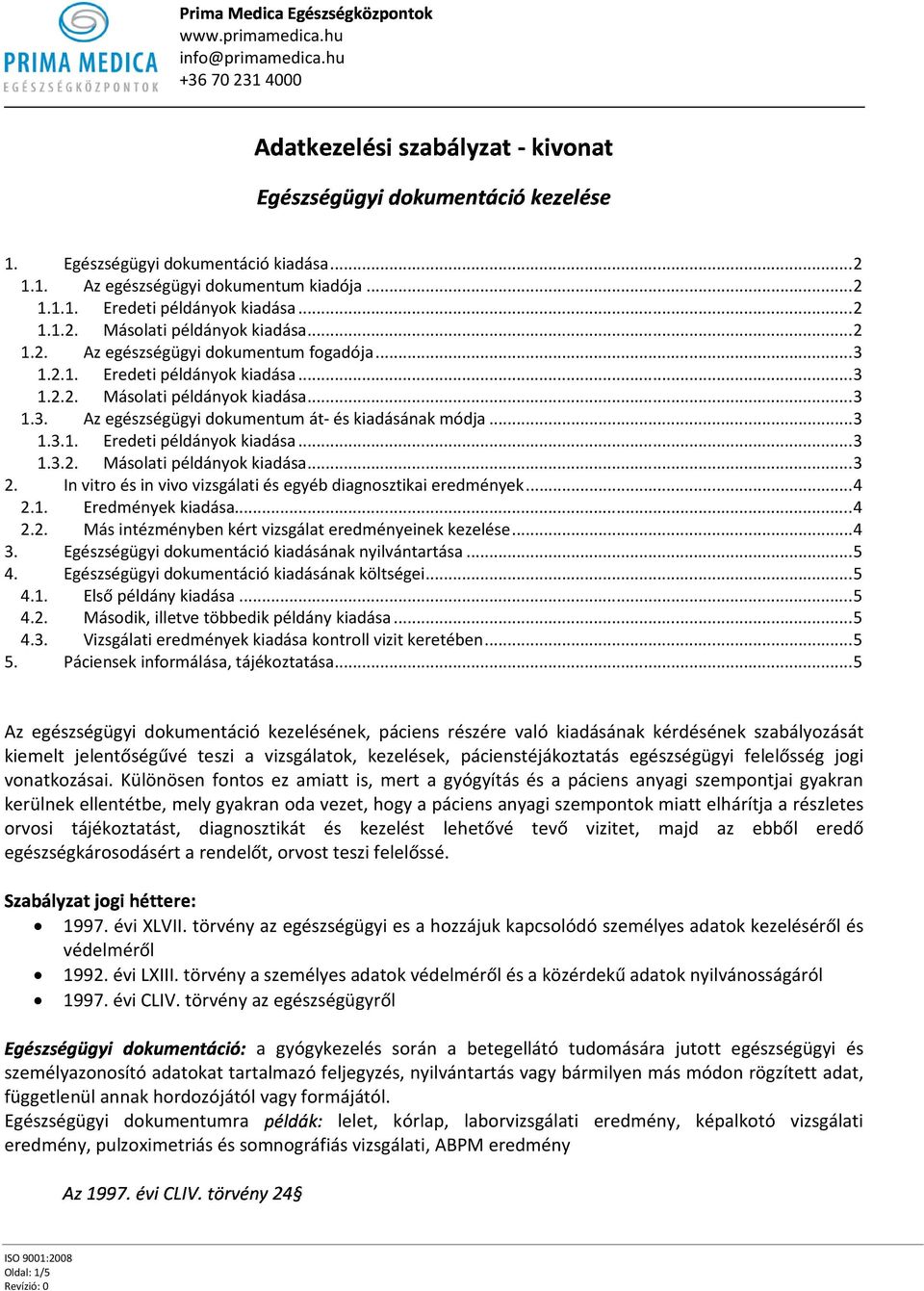 In vitro és in vivo vizsgálati és egyéb diagnosztikai eredmények...4 2.1. Eredmények kiadása...4 2.2. Más intézményben kért vizsgálat eredményeinek kezelése...4 3.