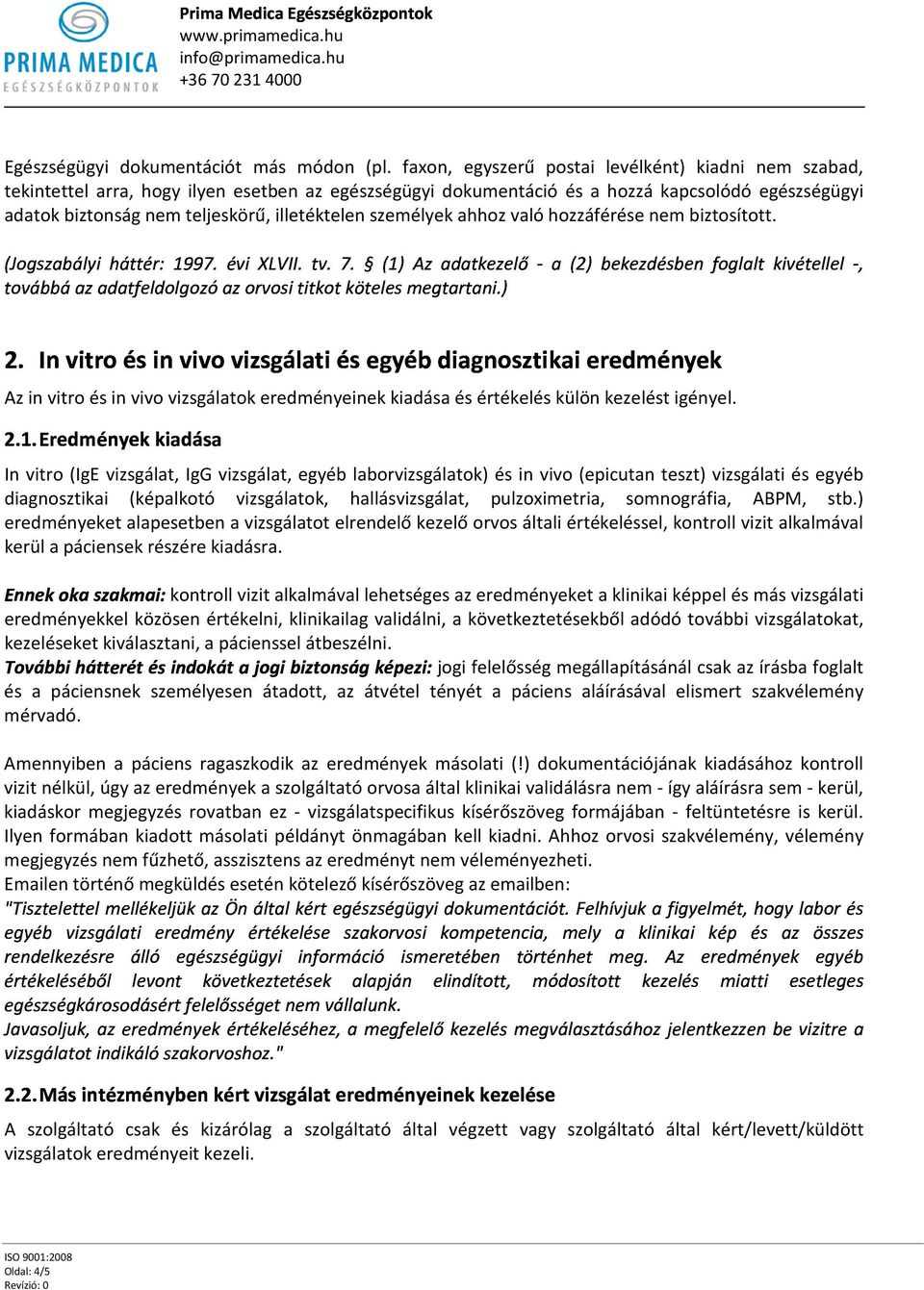 személyek ahhoz való hozzáférése nem biztosított. #"# &-1(2+&//,4- )4 %# $%##$#!%$ %! Az in vitro és in vivo vizsgálatok eredményeinek kiadása és értékelés külön kezelést igényel.