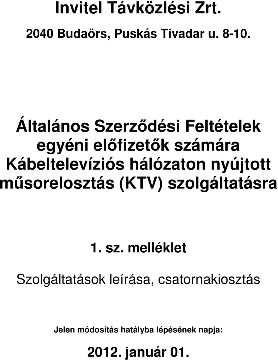 Kábeltelevíziós hálózaton nyújtott műsorelosztás (KTV) szolgáltatásra