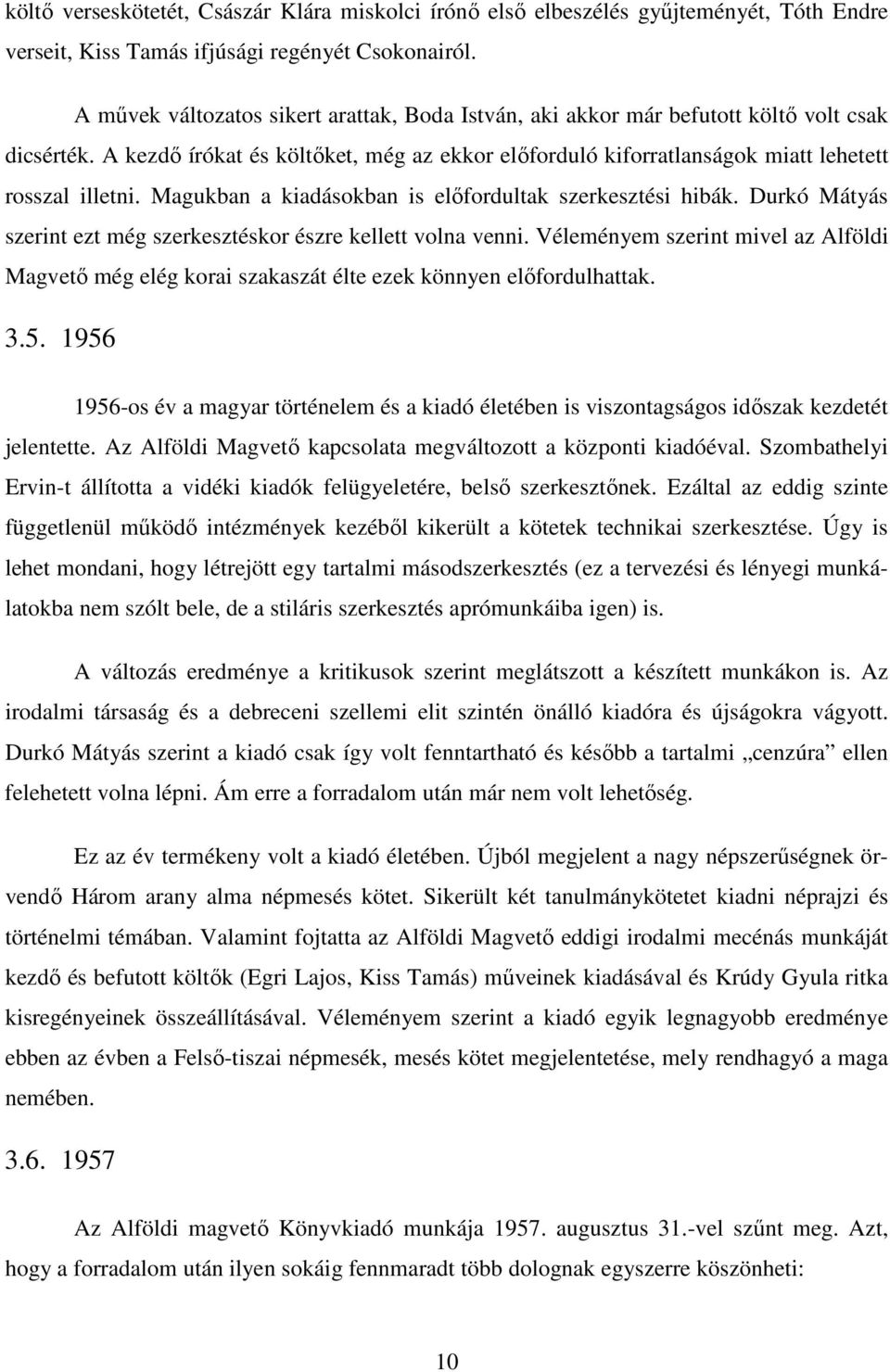 Magukban a kiadásokban is elıfordultak szerkesztési hibák. Durkó Mátyás szerint ezt még szerkesztéskor észre kellett volna venni.
