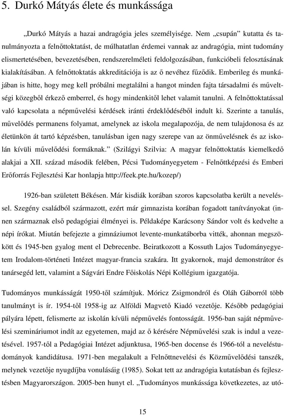 felosztásának kialakításában. A felnıttoktatás akkreditációja is az ı nevéhez főzıdik.