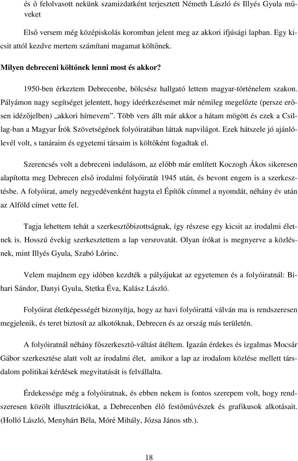 Pályámon nagy segítséget jelentett, hogy ideérkezésemet már némileg megelızte (persze erısen idézıjelben) akkori hírnevem.