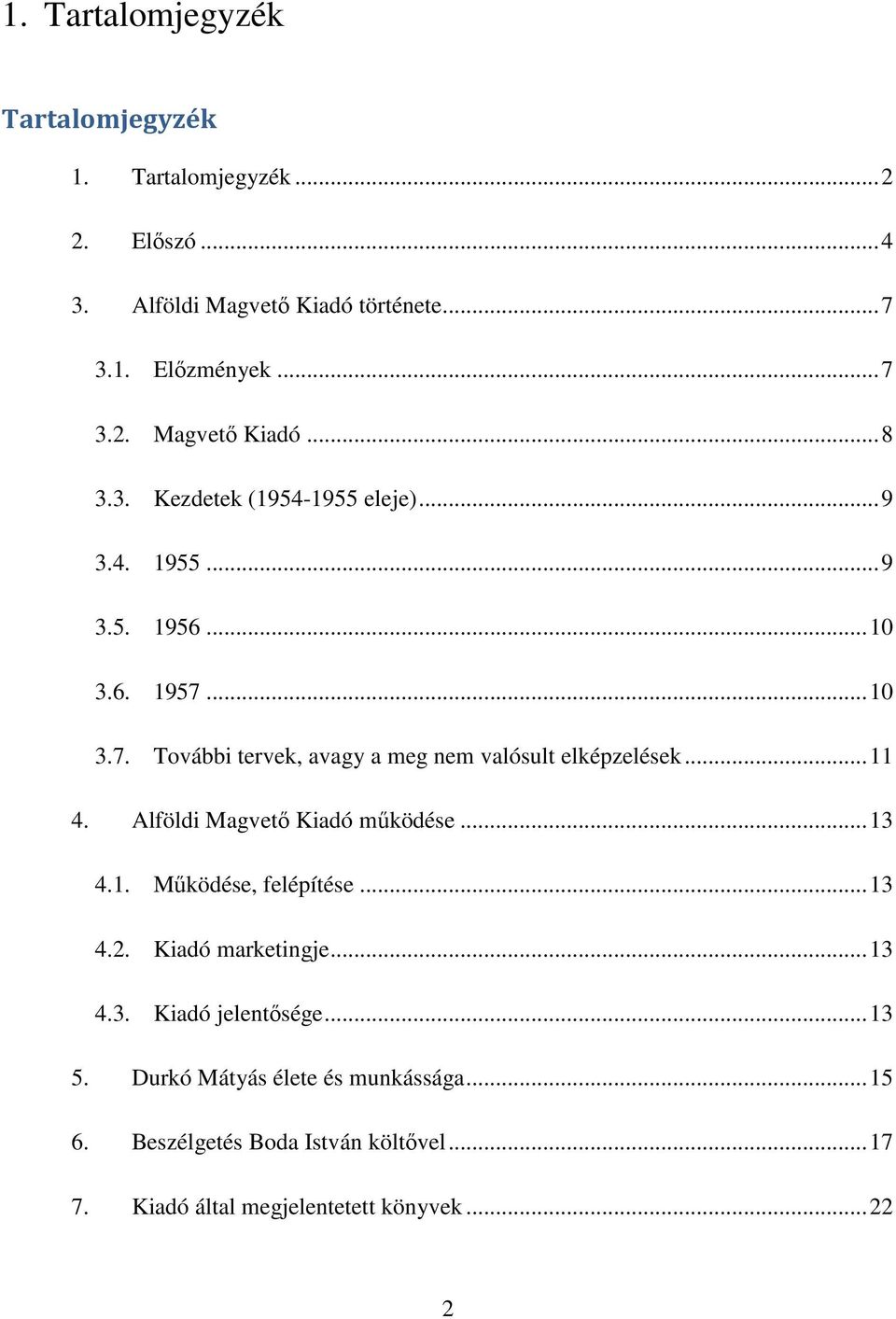 ..11 4. Alföldi Magvetı Kiadó mőködése...13 4.1. Mőködése, felépítése...13 4.2. Kiadó marketingje...13 4.3. Kiadó jelentısége...13 5.