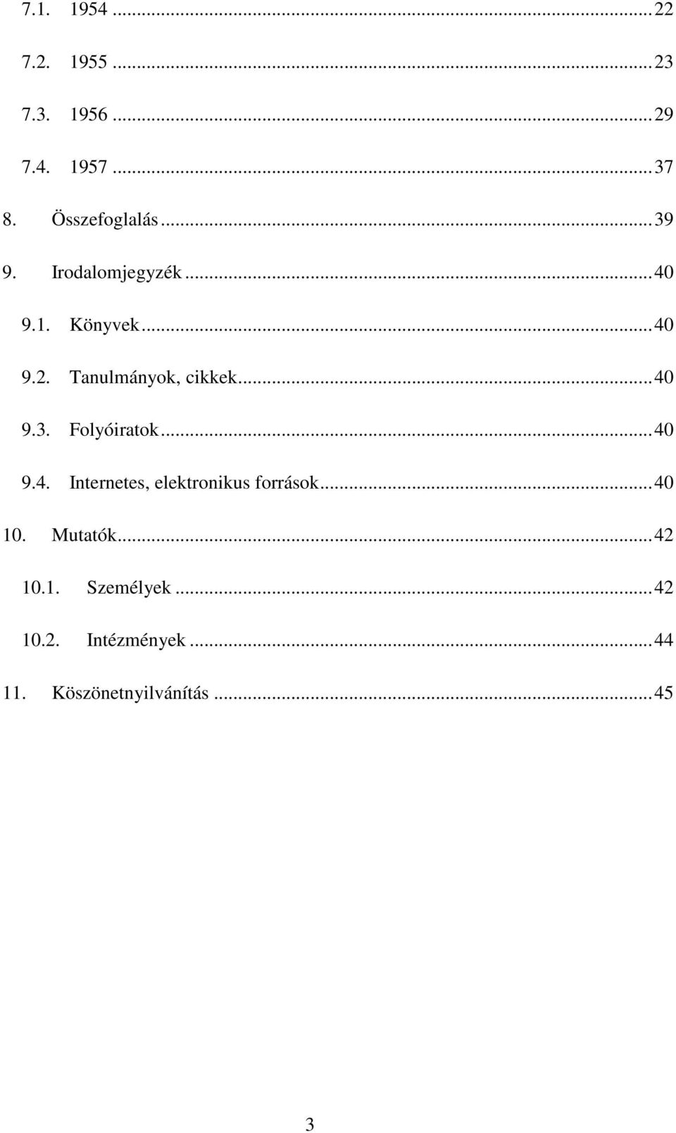 ..40 9.4. Internetes, elektronikus források...40 10. Mutatók...42 10.1. Személyek.