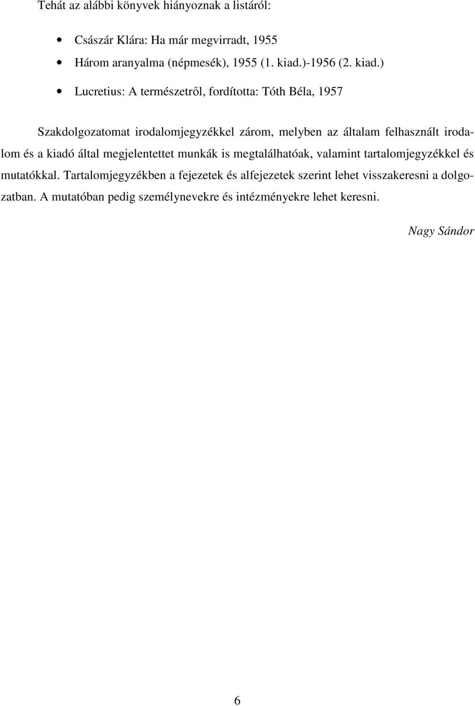 irodalom és a kiadó által megjelentettet munkák is megtalálhatóak, valamint tartalomjegyzékkel és mutatókkal.