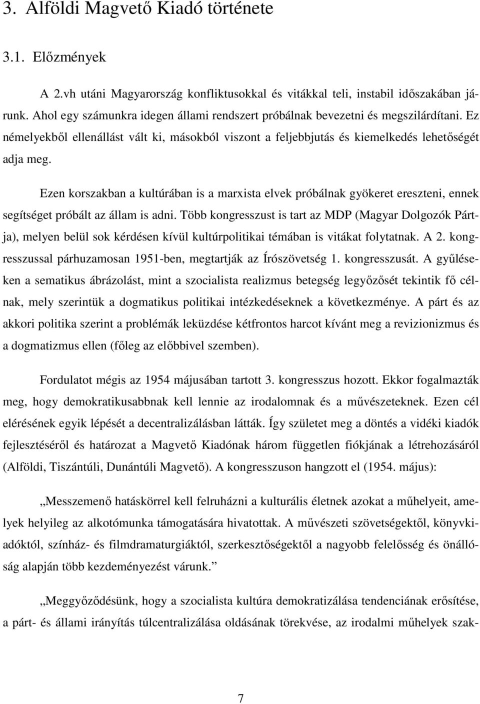 Ezen korszakban a kultúrában is a marxista elvek próbálnak gyökeret ereszteni, ennek segítséget próbált az állam is adni.
