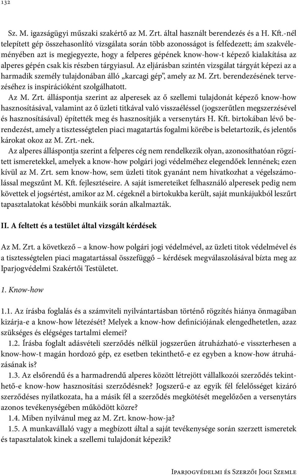 csak kis részben tárgyiasul. Az eljárásban szintén vizsgálat tárgyát képezi az a harmadik személy tulajdonában álló karcagi gép, amely az M. Zrt.