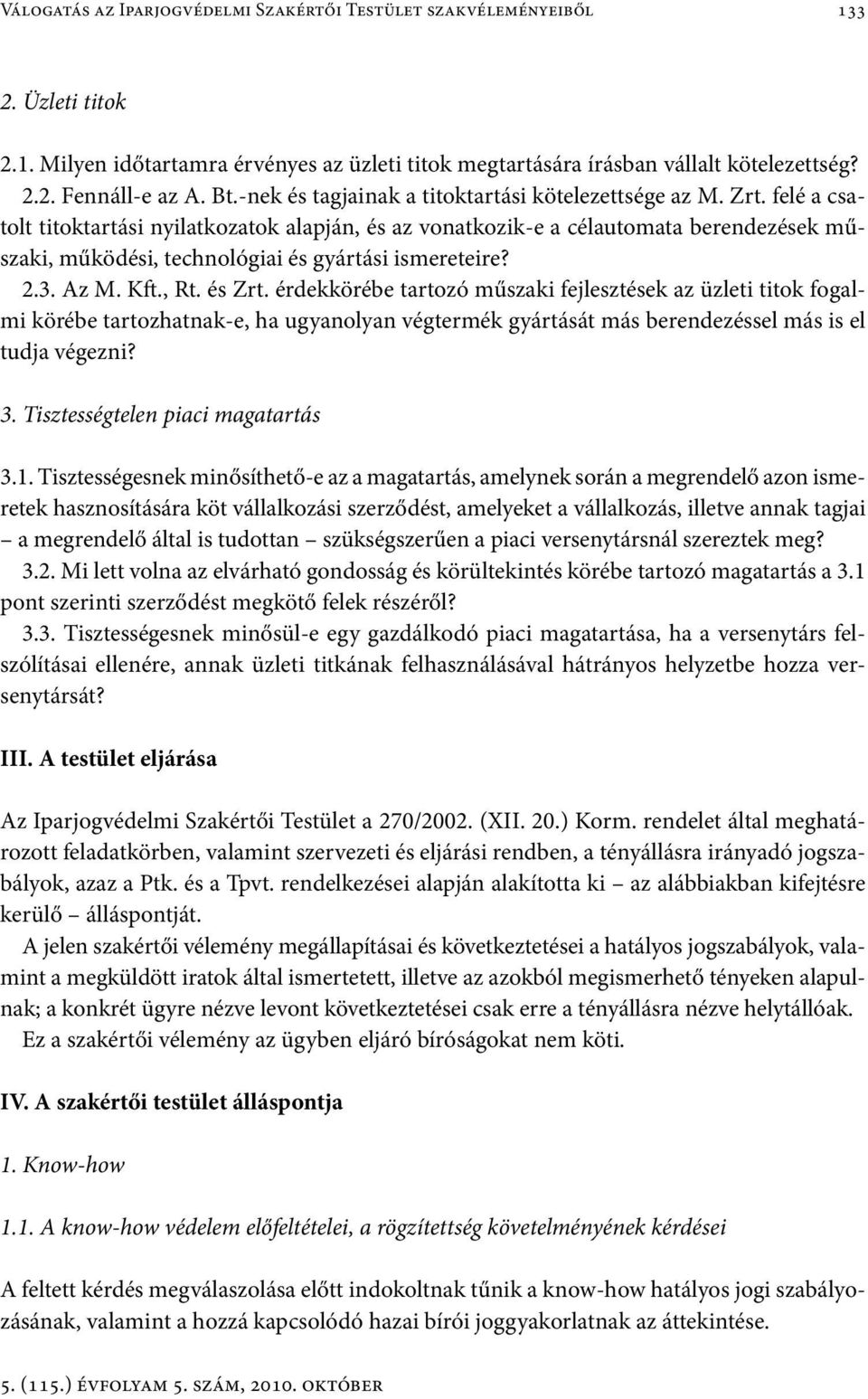 felé a csatolt titoktartási nyilatkozatok alapján, és az vonatkozik-e a célautomata berendezések műszaki, működési, technológiai és gyártási ismereteire? 2.3. Az M. Kft., Rt. és Zrt.