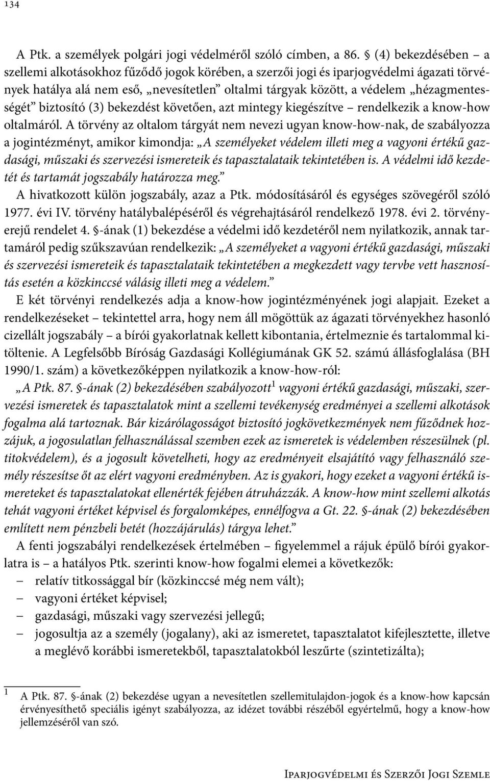 biztosító (3) bekezdést követően, azt mintegy kiegészítve rendelkezik a know-how oltalmáról.