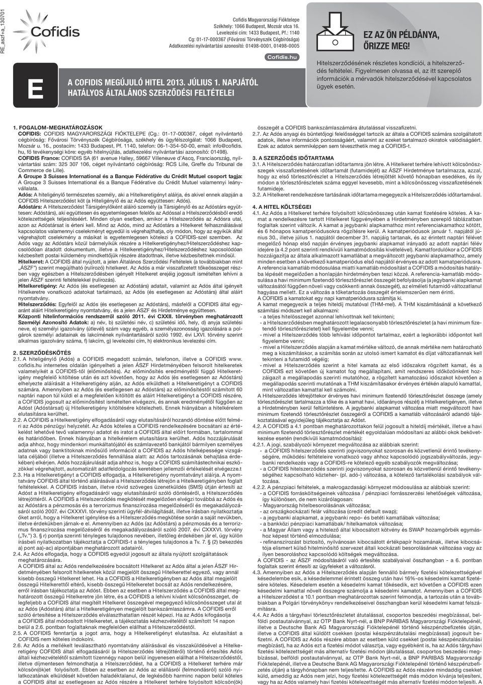 NAPJÁTÓL HATÁLYOS ÁLTALÁNOS SZERZŐDÉSI FELTÉTELEI Hitelszerződésének részletes kondíciói, a hitelszerződés feltételei.