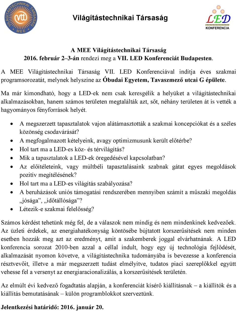 Ma már kimondható, hogy a LED-ek nem csak keresgélik a helyüket a világítástechnikai alkalmazásokban, hanem számos területen megtalálták azt, sőt, néhány területen át is vették a hagyományos