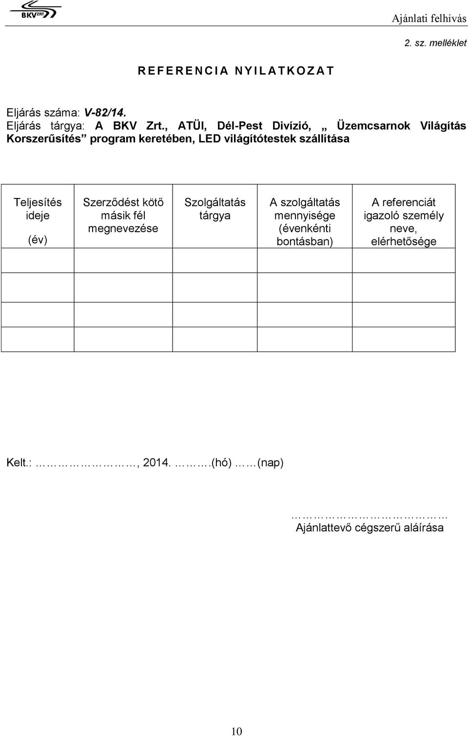 Teljesítés ideje (év) Szerződést kötő másik fél megnevezése Szolgáltatás tárgya A szolgáltatás mennyisége