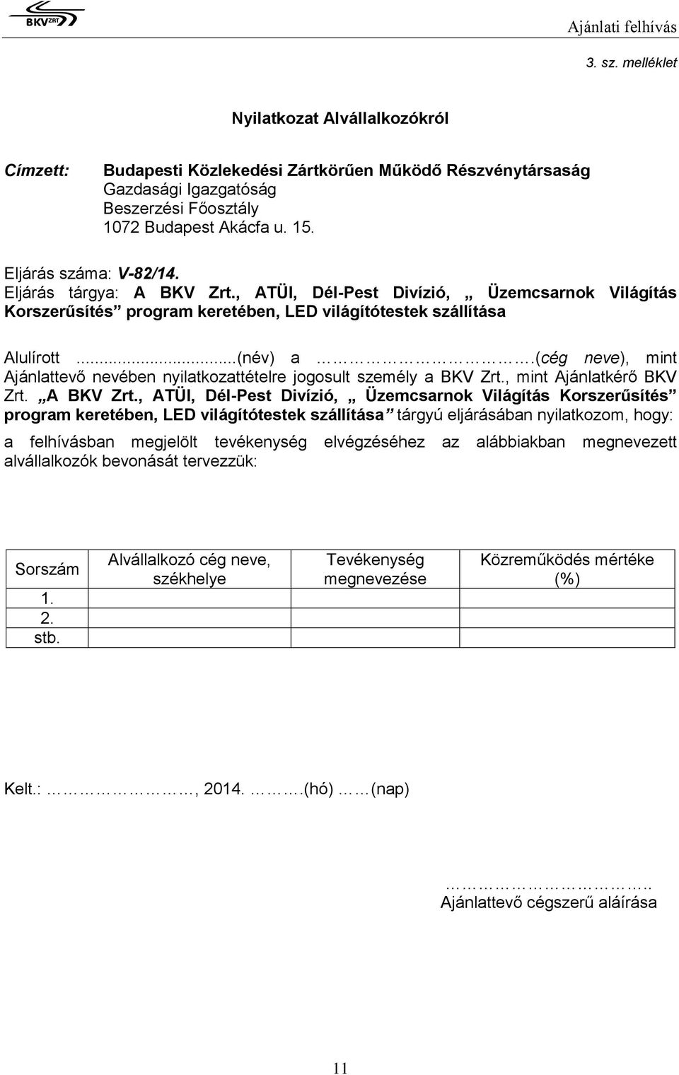 (cég neve), mint Ajánlattevő nevében nyilatkozattételre jogosult személy a BKV Zrt., mint Ajánlatkérő BKV Zrt. A BKV Zrt.