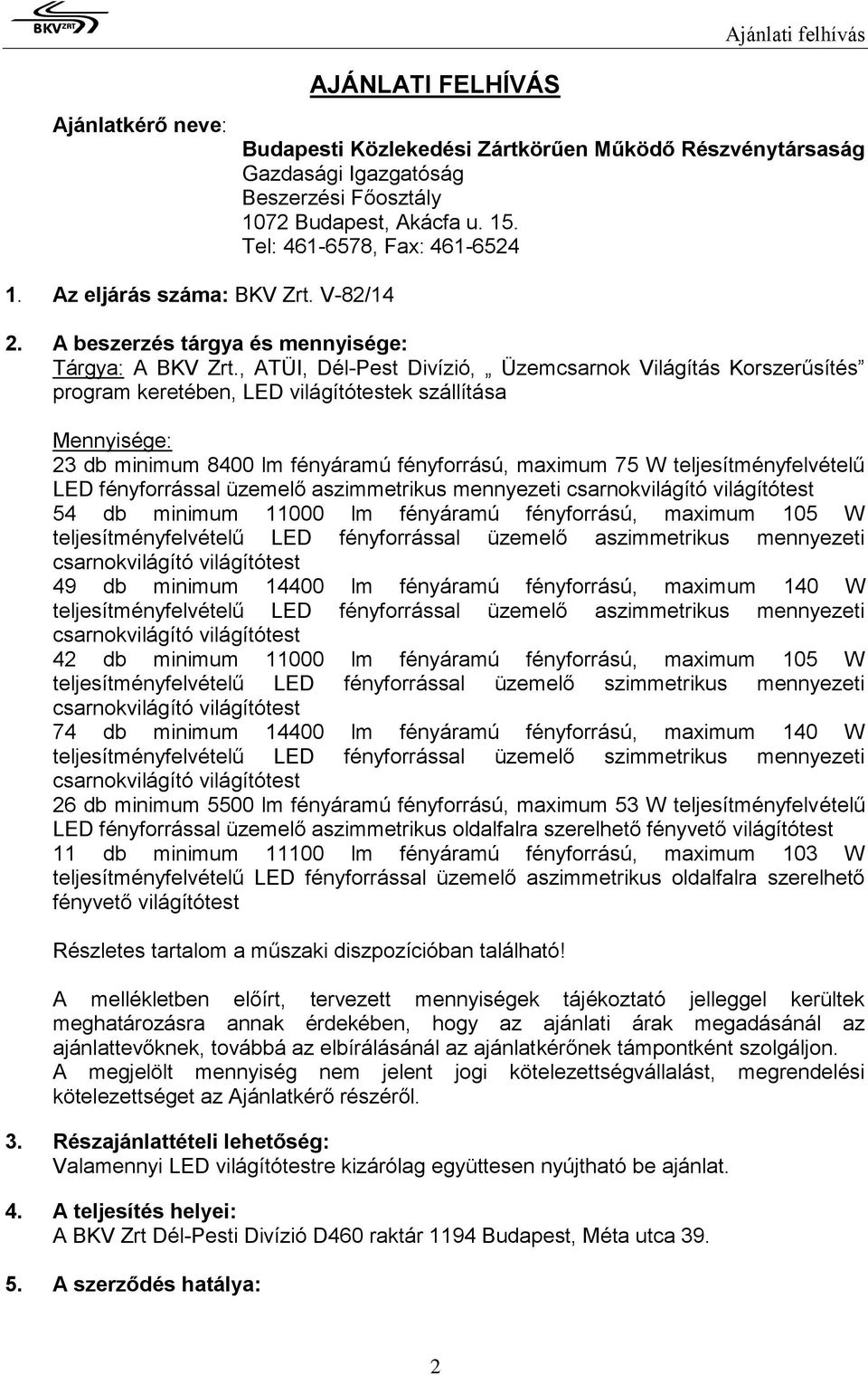 , ATÜI, Dél-Pest Divízió, Üzemcsarnok Világítás Korszerűsítés program keretében, LED világítótestek szállítása Mennyisége: 23 db minimum 8400 lm fényáramú fényforrású, maximum 75 W