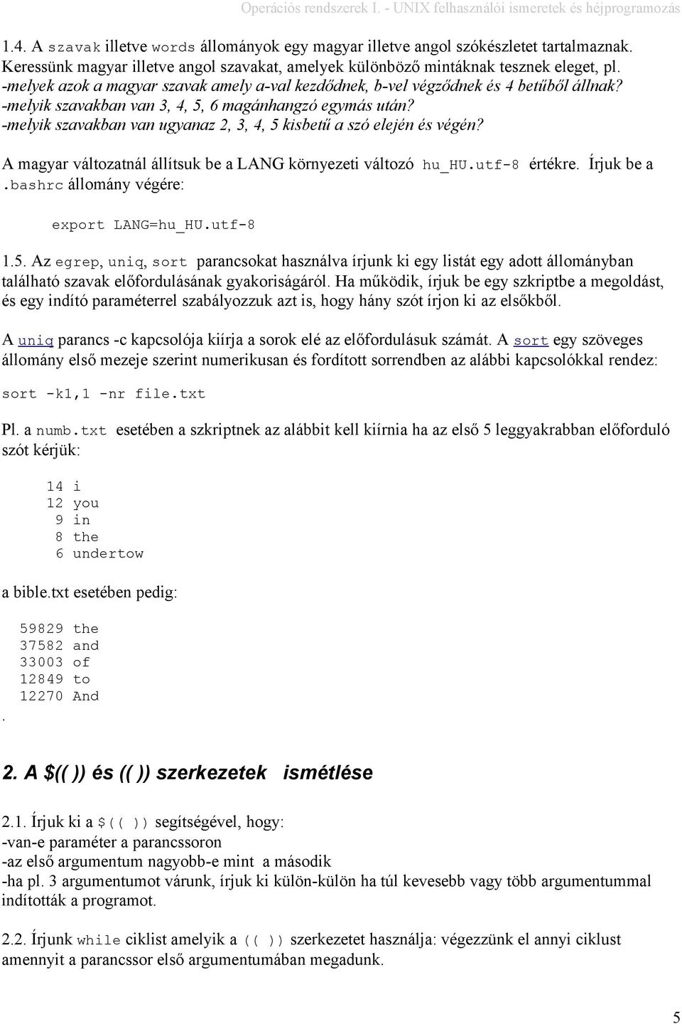 -melyik szavakban van ugyanaz 2, 3, 4, 5 kisbetű a szó elején és végén? A magyar változatnál állítsuk be a LANG környezeti változó hu_hu.utf-8 értékre. Írjuk be a.