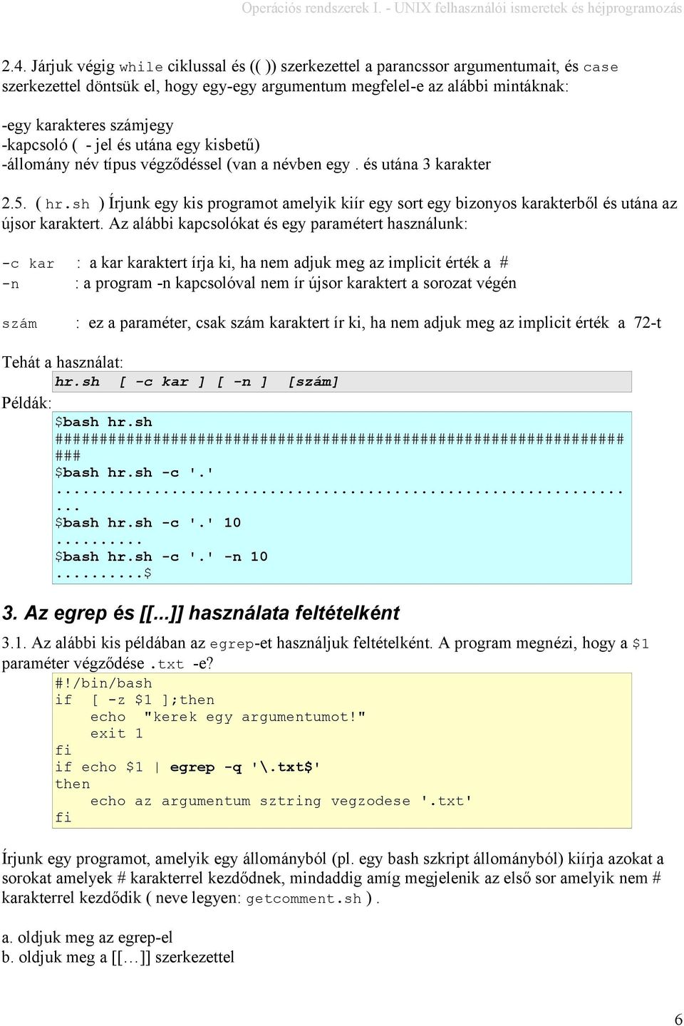 sh ) Írjunk egy kis programot amelyik kiír egy sort egy bizonyos karakterből és utána az újsor karaktert.