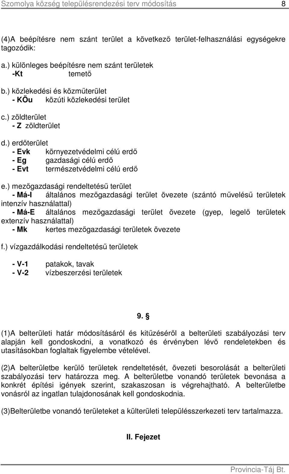 ) erdőterület - Evk környezetvédelmi célú erdő - Eg gazdasági célú erdő - Evt természetvédelmi célú erdő e.