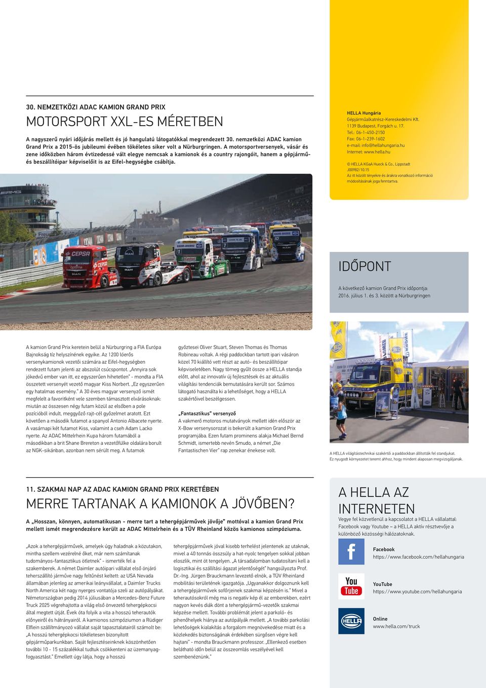 A motorsportversenyek, vásár és zene időközben három évtizedessé vált elegye nemcsak a kamionok és a country rajongóit, hanem a gépjárműés beszállítóipar képviselőit is az Eifel-hegységbe csábítja.