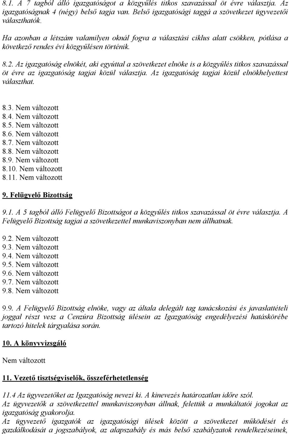 Az igazgatóság elnökét, aki egyúttal a szövetkezet elnöke is a közgyűlés titkos szavazással öt évre az igazgatóság tagjai közül választja. Az igazgatóság tagjai közül elnökhelyettest választhat. 8.3.